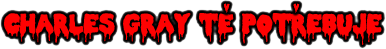 Charles Gray tě potřebuje